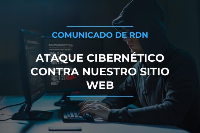 RDN denuncia ataque cibernético tras publicaciones críticas